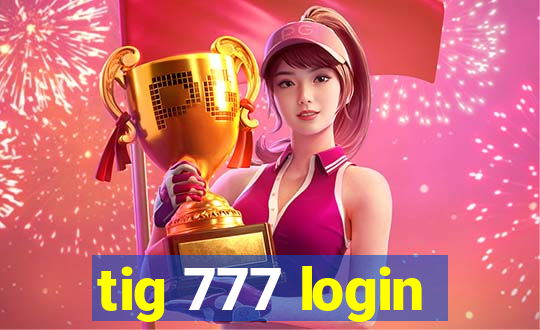 tig 777 login